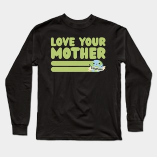 Love your Mother Earth Long Sleeve T-Shirt
